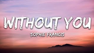 Sophie Francis - Without You (Lyrics / Lyric Video)