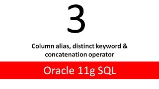Oracle11g SQL Tutorial 3 Column alias, distinct keyword & concatnation operator
