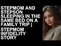 Stepmom And Stepson Sleeping In The Same Bed On A Family Trip StepMom Infidelity Story
