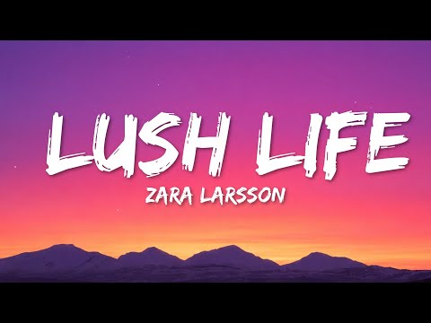 Zara Larsson - Lush Life (Lyrics)
