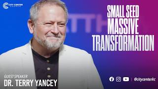 Small Seed, Massive Tranformation - Dr. Terry Yancey