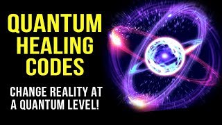 Quantum HEALING CODES and How to Use Them! (Change Reality At A Quantum Level!) Law Of Attraction