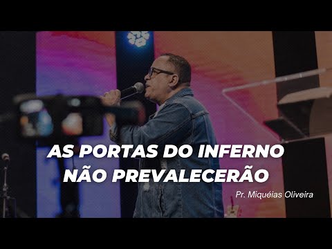 As portas do Inferno não prevalecerão (Pr. Miquéias Oliveira)