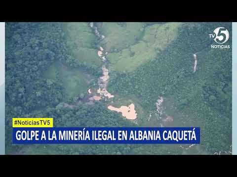 Golpe a la minería ilegal en Albania Caquetá