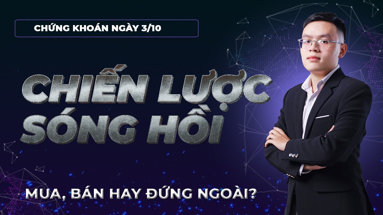 Nhận định thị trường chứng khoán 3/10: Chiến lược cho sóng hồi tuần tới. Mua, bán hay đứng ngoài?
