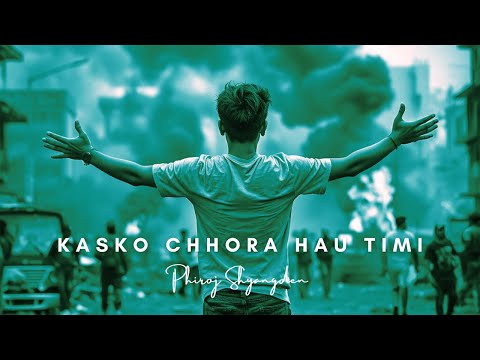 Phiroj Shyangden - Kasko Chhora Hau Timi | Dedicated to the September 8th 2025 Gen Z Martyrs.