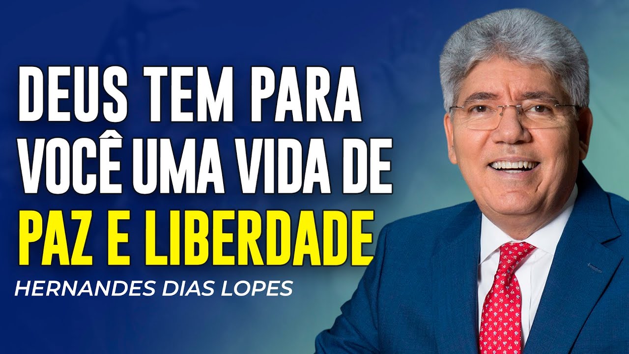 Hernandes Dias Lopes | DEUS TEM UMA VIDA DE LIBERDADE PARA VOCÊ