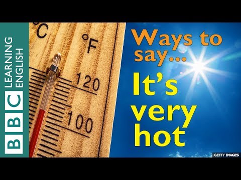 Learn ways to say... it's very hot