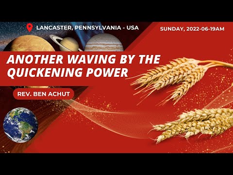 [2022-0619AM] There Remaineth Yet Another Waving By The Quickening Power | Rev Ben Achut