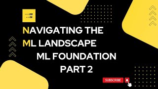 ML Foundation Course - Part 2: Navigating the ML Landscape