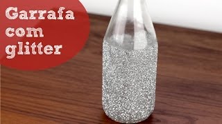 Garrafas decoradas com glitter – decoração com material reaproveitado