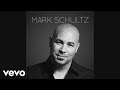 Mark Schultz - Before You Call Me Home (Audio)