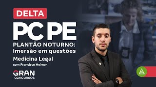 Concurso Delta PC PE | Plantão Noturno: Imersão em questões | Medicina Legal