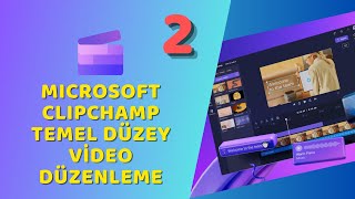 Microsoft Clipchamp - Temel Düzey Video Düzenleme