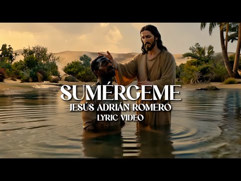 Jesús Adrián Romero - Sumérgeme (Letra)
