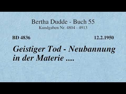 BD 4836 - GEISTIGER TOD - NEUBANNUNG IN DER MATERIE ....