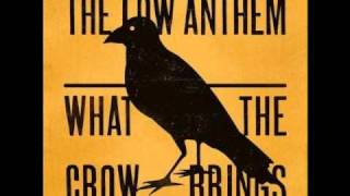 The Low Anthem - The Ballad of the Broken Bones