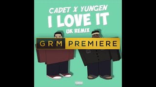Cadet x Yungen - I Love It (Kanye West &amp; Lil Pump UK Remix) [Audio] | GRM Daily