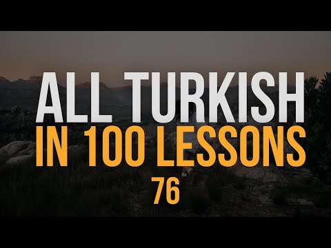 All Turkish in 100 Lessons. Learn Turkish. Most important Turkish phrases and words. Lesson 76