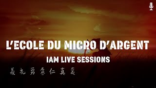 IAM LIVE SESSION - L&#39;ECOLE DU MICRO D&#39;ARGENT