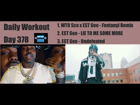 Daily Workout Day 378_WTO Sco x EST Gee -Fentanyl Remix , EST Gee - LIE TO ME SOME MORE , Undefeated