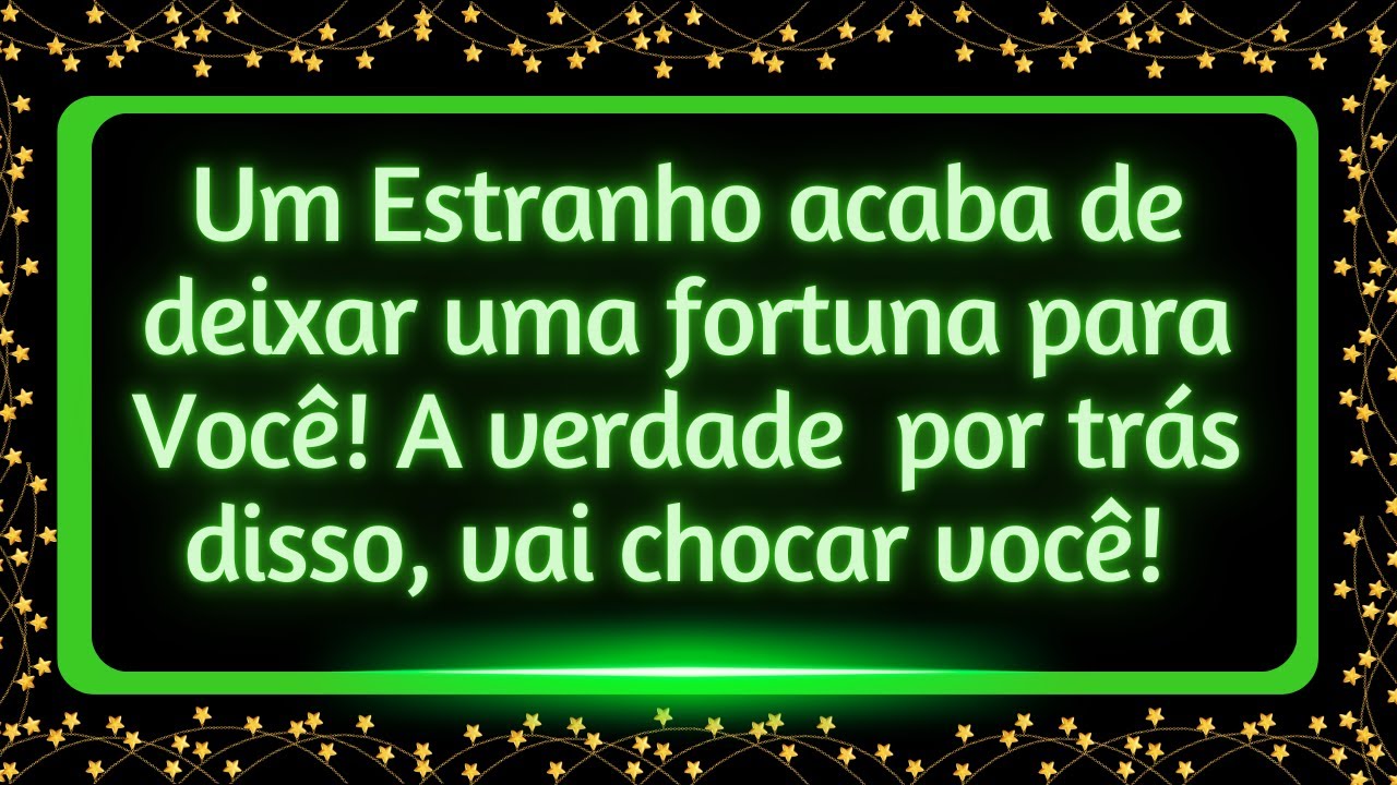 Um Estranho Misterioso acaba de deixar uma fortuna para Você! A verdade impressionante por trás d...