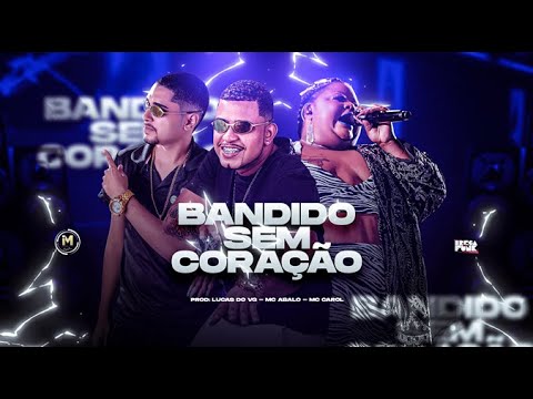 MC ABALO FEAT. MC CAROL - BANDIDO SEM CORAÇÃO - PROD. LUCAS DO VG