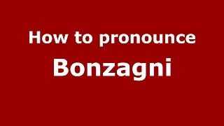 How to pronounce Bonzagni