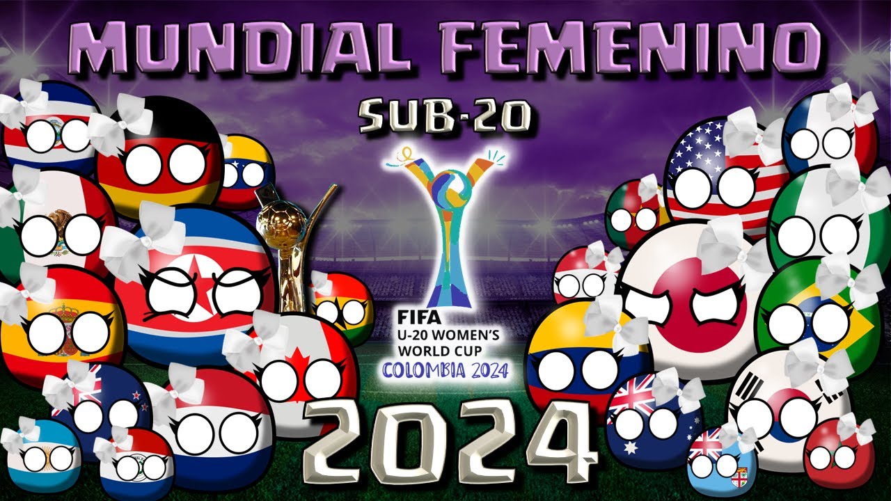 Así fue el MUNDIAL FEMENINO Sub-20 2024  COUNTRYBALL