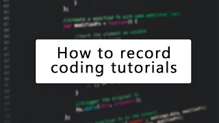 How to create coding tutorials [or at least how I make them]
