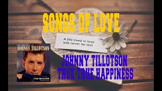 JOHNNY TILLOTSON - TRUE TRUE HAPPINESS