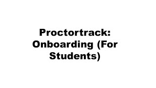 Proctortrack: Onboarding (For Students)