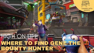 High On Life - Where To Find Gene The Bounty Hunter