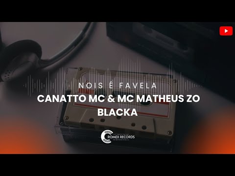 Canatto MC, MC Matheus ZO - Nois É Favela (Blacka)