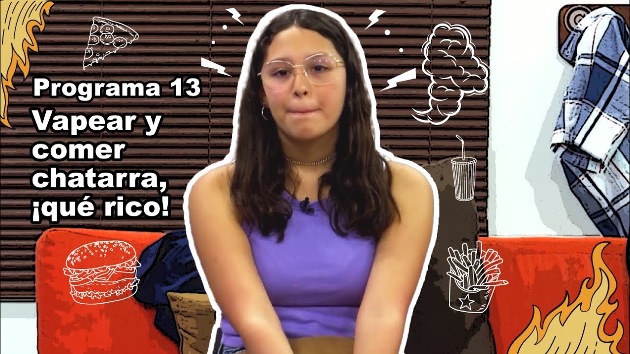 Vapear y comer chatarra, ¡qué rico! • Programa 13