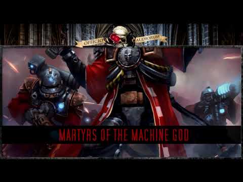 Battle Drums of the Far Future Part XXXI - Martyrs of the Machine God