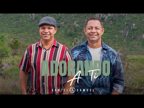 Adorando A Ti - Daniel & Samuel