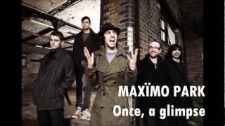 Maxïmo Park - Once, A Glimpse