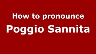 How to pronounce Poggio Sannita