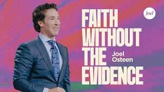 Faith Without the Evidence | Joel Osteen