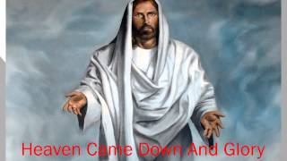Heaven Came Down And Glory