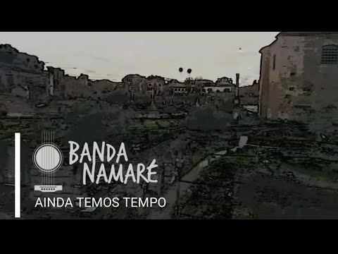 Ainda Temos Tempo - Banda Namaré