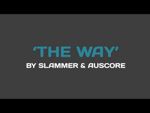 Slammer & Auscore - The Way (EXCLUSIVE PREVIEW!!)