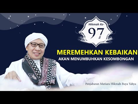 Mutiara Hikmah Buya Yahya KE-97: MEREMEHKAN KEBAIKAN AKAN MENUMBUHKAN KESOMBONGAN | 01 Juni 2023