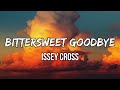 Issey Cross - Bittersweet Goodbye (Lyrics) | I knew straight up when I met you