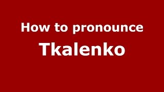 How to pronounce Tkalenko