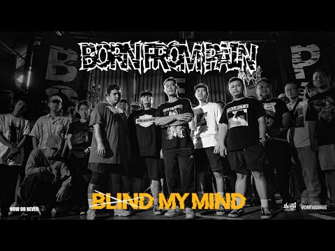 Blind My Mind - Born From Pain ( Now or Never ) [ Official MV ]