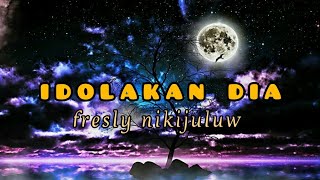 Download lagu Idolakan Dia - Fresly Nikijuluw mp3