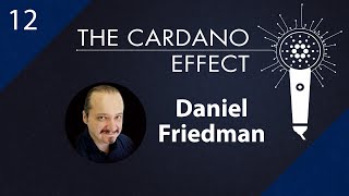 Cardano Business Development with Daniel Friedman - Episode 12 | The Cardano Effect