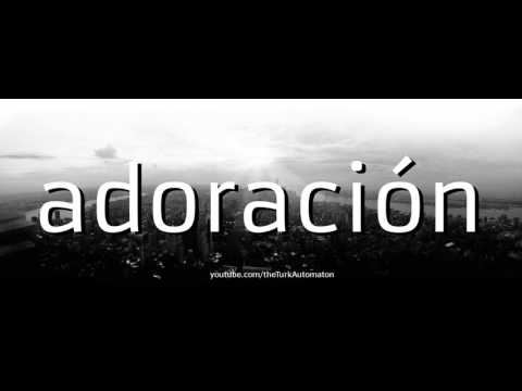 How to pronounce adoración in Spanish